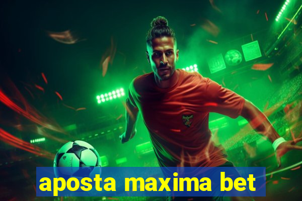 aposta maxima bet