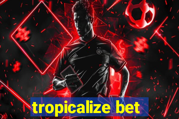 tropicalize bet