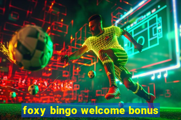 foxy bingo welcome bonus