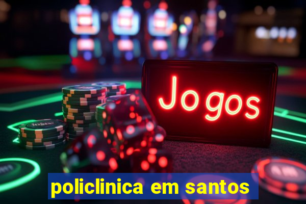 policlinica em santos