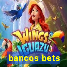 bancos bets