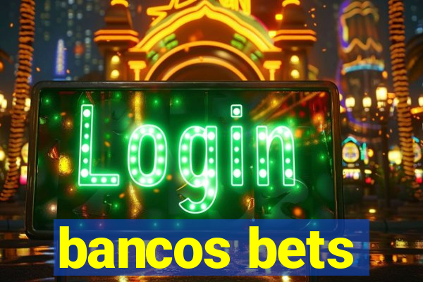 bancos bets