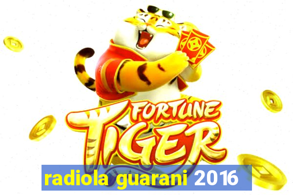 radiola guarani 2016