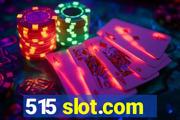 515 slot.com