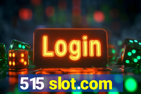 515 slot.com