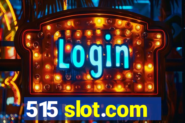 515 slot.com