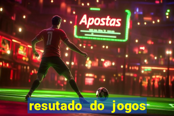 resutado do jogos de hoje