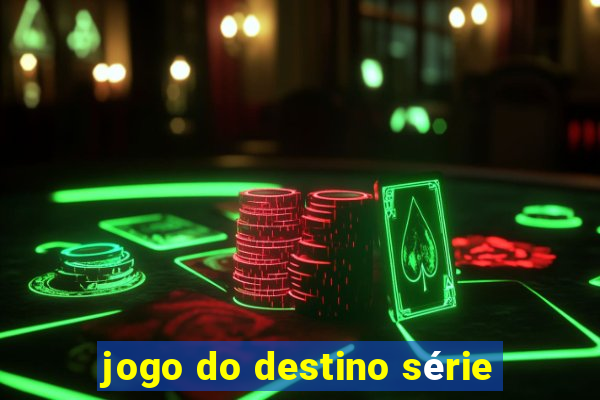 jogo do destino série