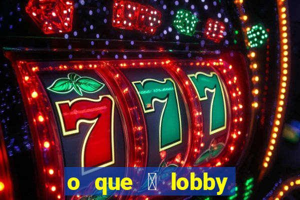 o que 茅 lobby no jogo