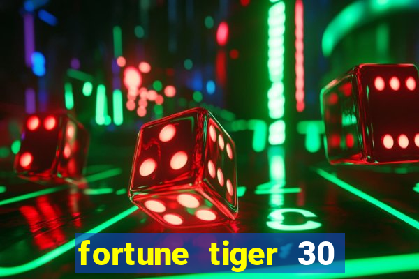 fortune tiger 30 reais grátis