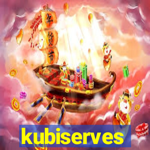 kubiserves