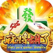 slots para ganhar dinheiro