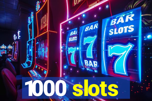 1000 slots