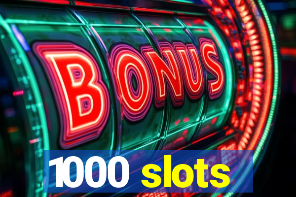 1000 slots