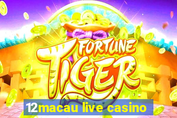 12macau live casino