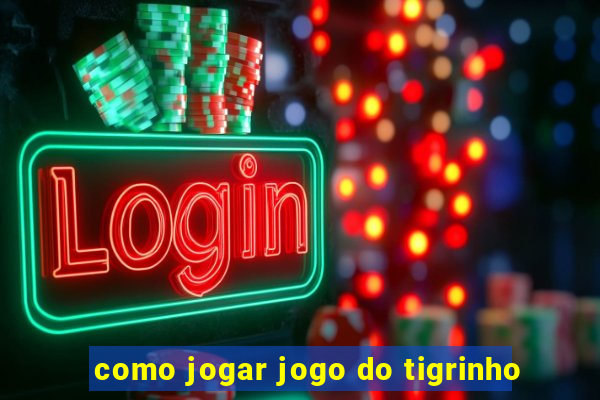 como jogar jogo do tigrinho