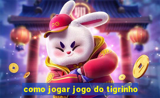 como jogar jogo do tigrinho