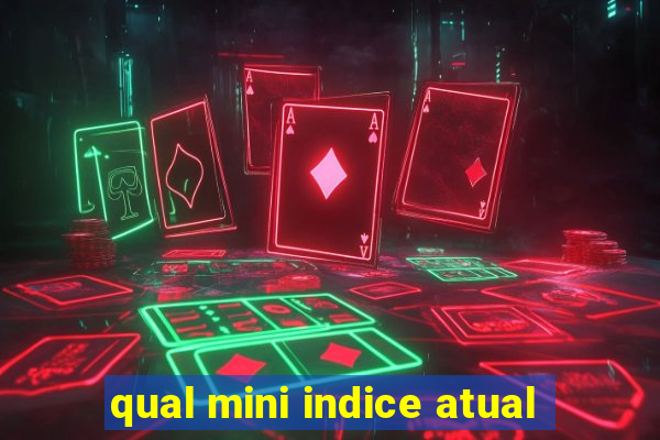 qual mini indice atual