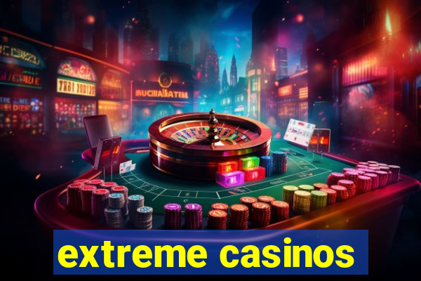 extreme casinos