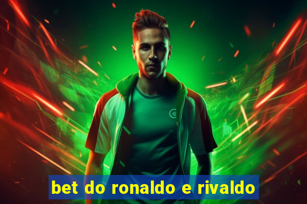 bet do ronaldo e rivaldo