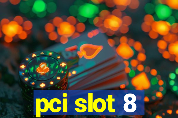 pci slot 8