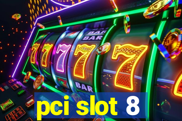 pci slot 8