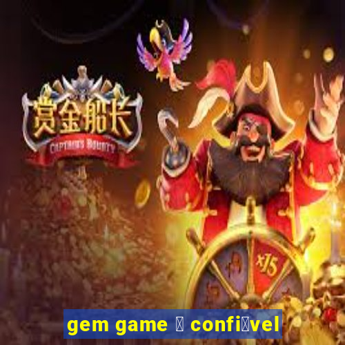 gem game 茅 confi谩vel