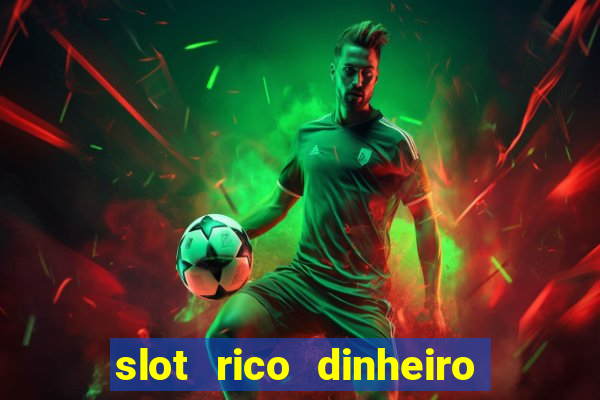 slot rico dinheiro real truco