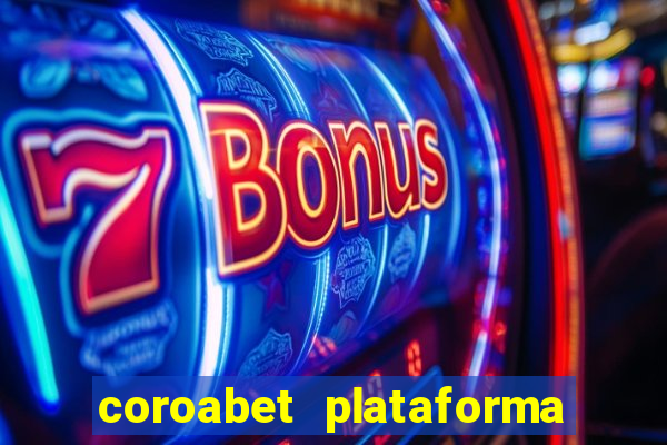 coroabet plataforma de jogos