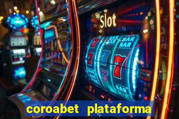 coroabet plataforma de jogos