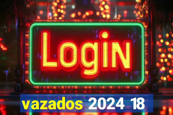 vazados 2024 18