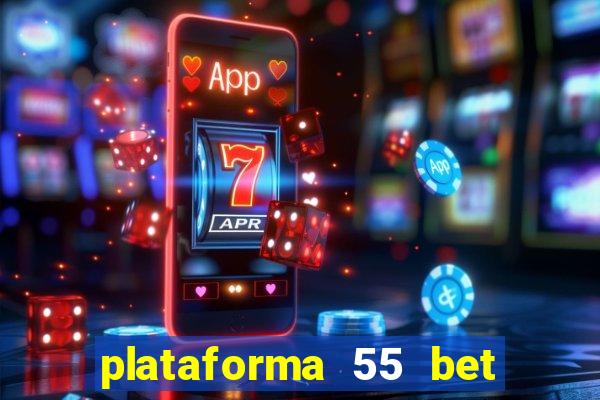 plataforma 55 bet é confiável