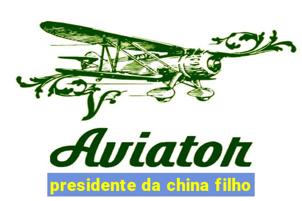 presidente da china filho