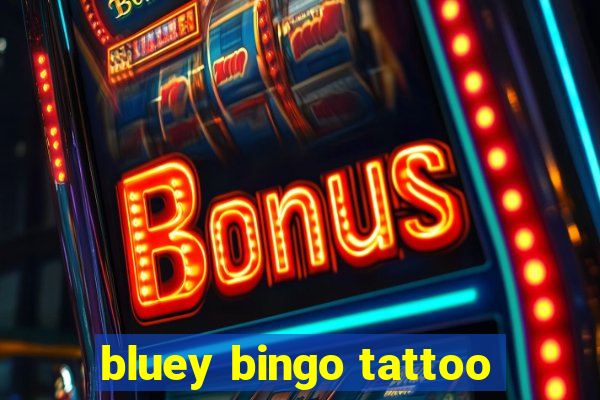 bluey bingo tattoo