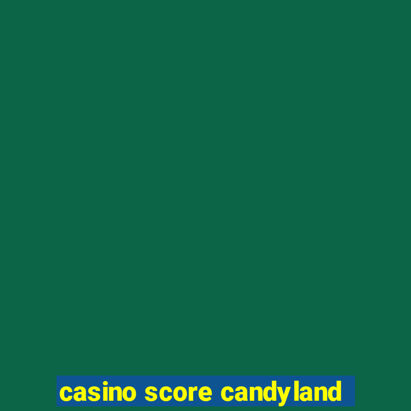 casino score candyland