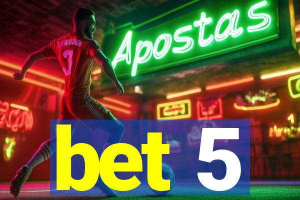 bet 5