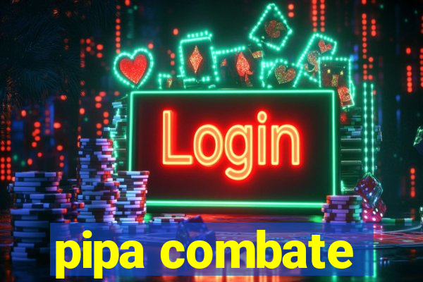 pipa combate