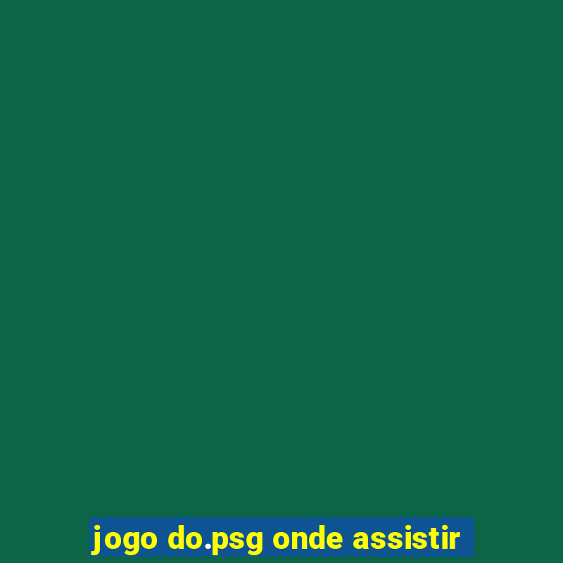 jogo do.psg onde assistir