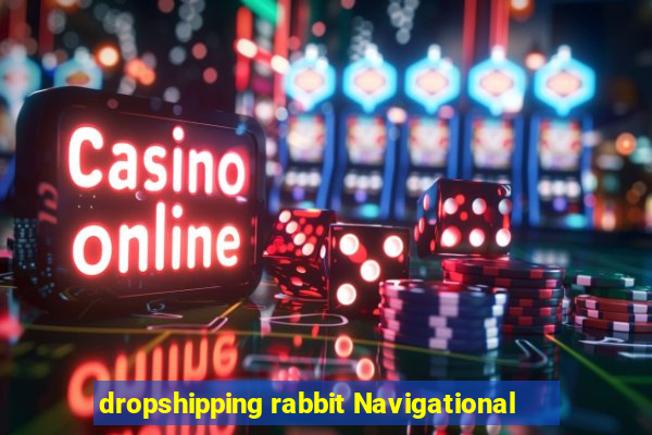 dropshipping rabbit Navigational