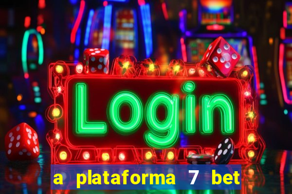 a plataforma 7 bet é confiável