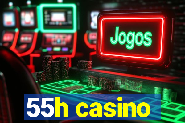 55h casino