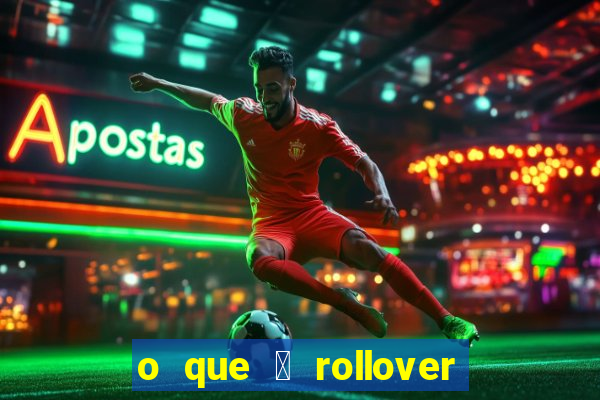 o que 茅 rollover de aposta