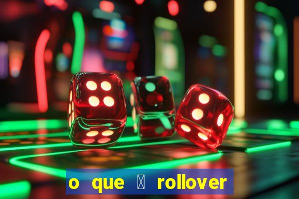 o que 茅 rollover de aposta