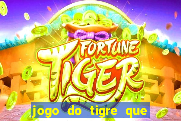 jogo do tigre que da dinheiro