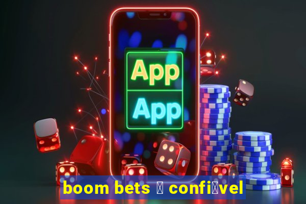 boom bets 茅 confi谩vel