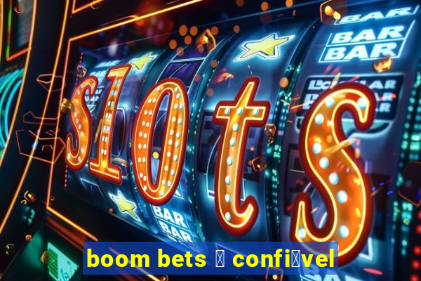 boom bets 茅 confi谩vel