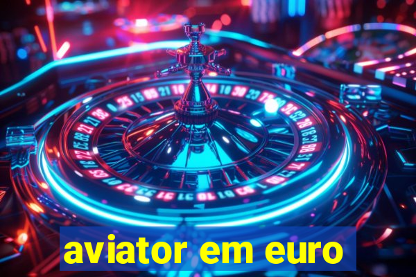 aviator em euro