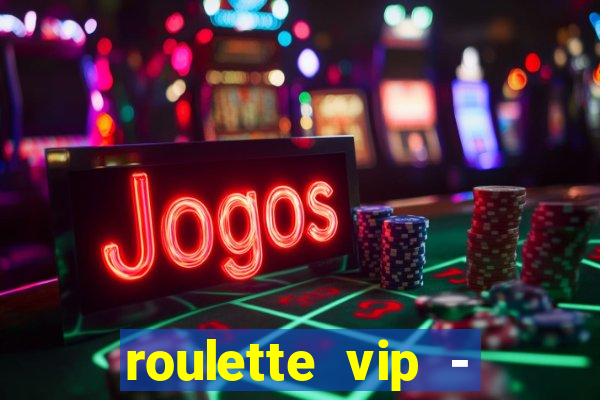 roulette vip - casino vegas