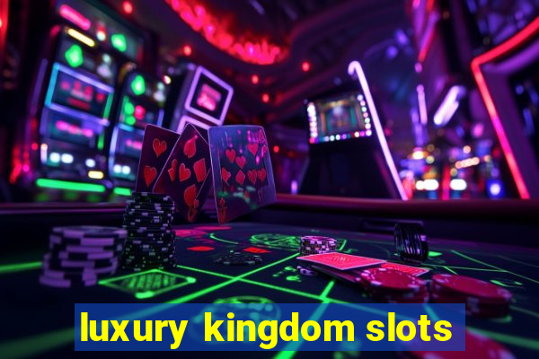 luxury kingdom slots