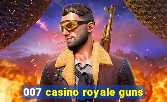 007 casino royale guns